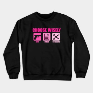 Choose Wisely Gun Paper Scissors Funny Gun Owner Crewneck Sweatshirt